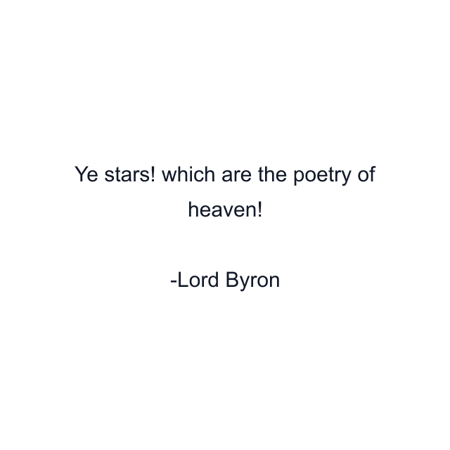 Ye stars! which are the poetry of heaven!