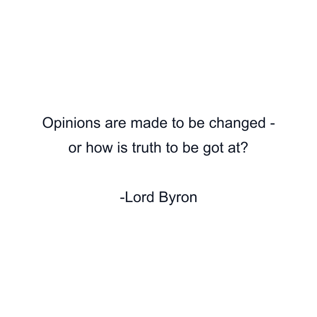 Opinions are made to be changed - or how is truth to be got at?