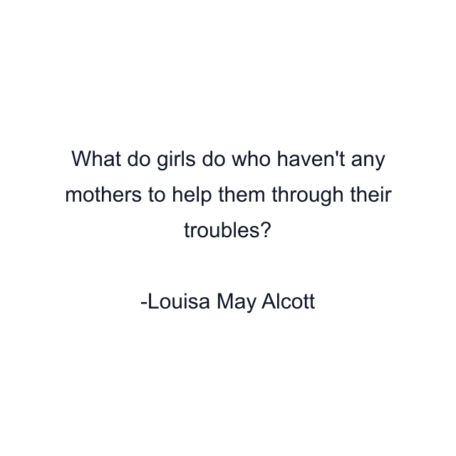 What do girls do who haven't any mothers to help them through their troubles?