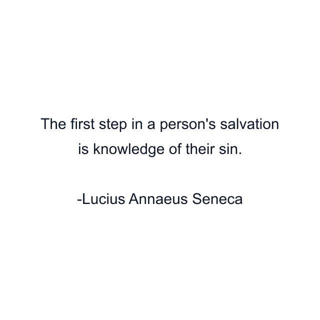 The first step in a person's salvation is knowledge of their sin.