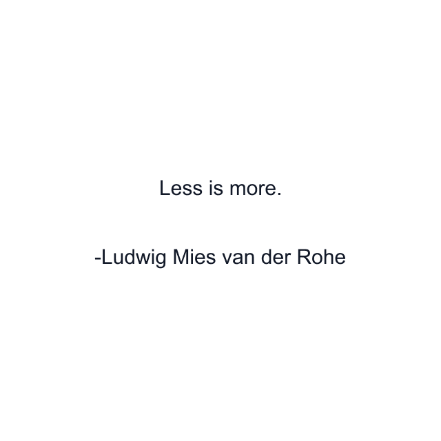 Less is more.