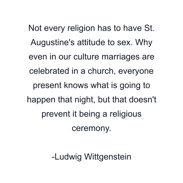 Not every religion has to have St. Augustine's attitude to sex. Why even in our culture marriages are celebrated in a church, everyone present knows what is going to happen that night, but that doesn't prevent it being a religious ceremony.