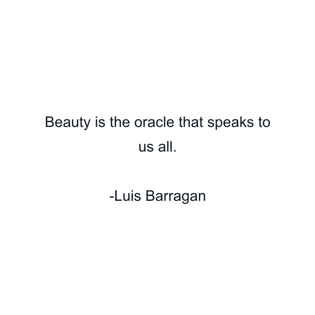 Beauty is the oracle that speaks to us all.