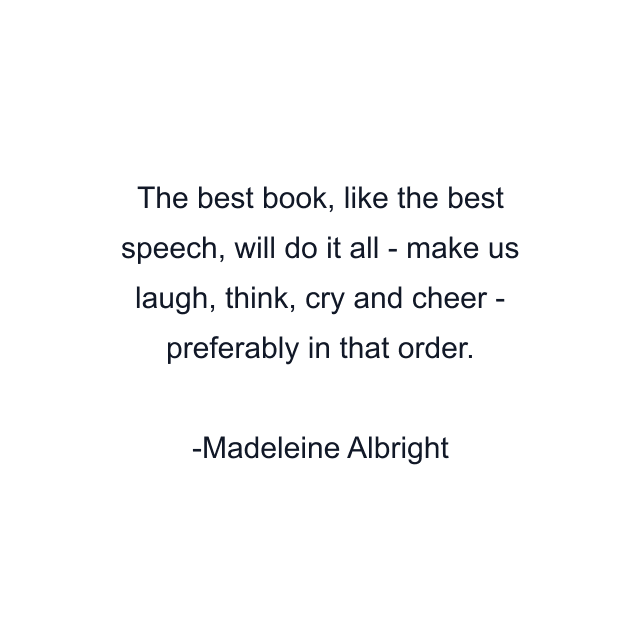 The best book, like the best speech, will do it all - make us laugh, think, cry and cheer - preferably in that order.