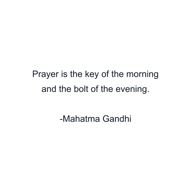 Prayer is the key of the morning and the bolt of the evening.