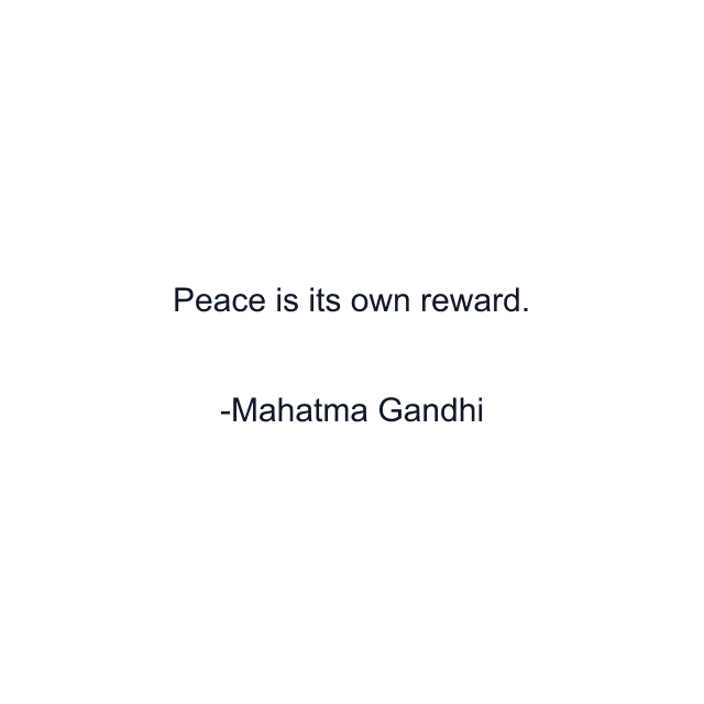 Peace is its own reward.