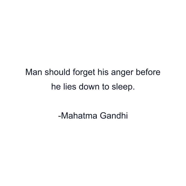 Man should forget his anger before he lies down to sleep.