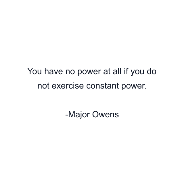 You have no power at all if you do not exercise constant power.