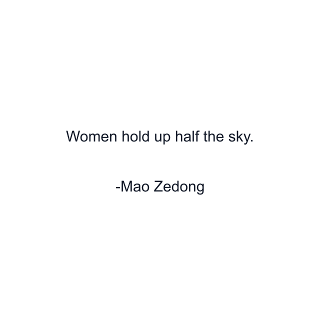 Women hold up half the sky.