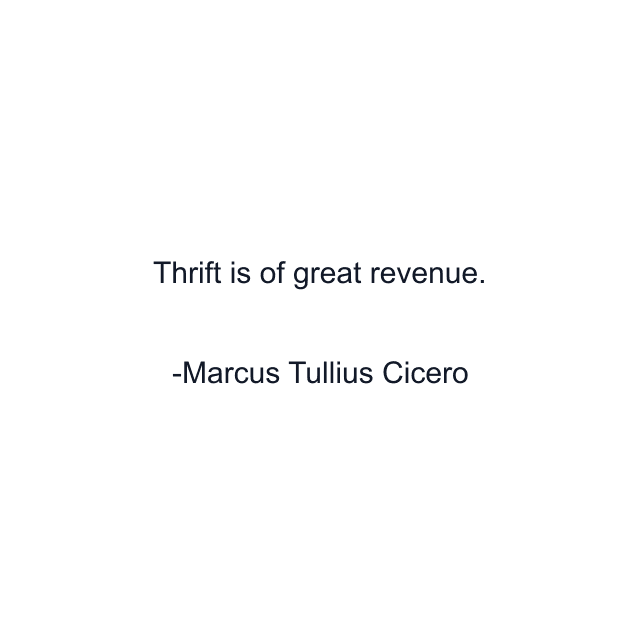 Thrift is of great revenue.