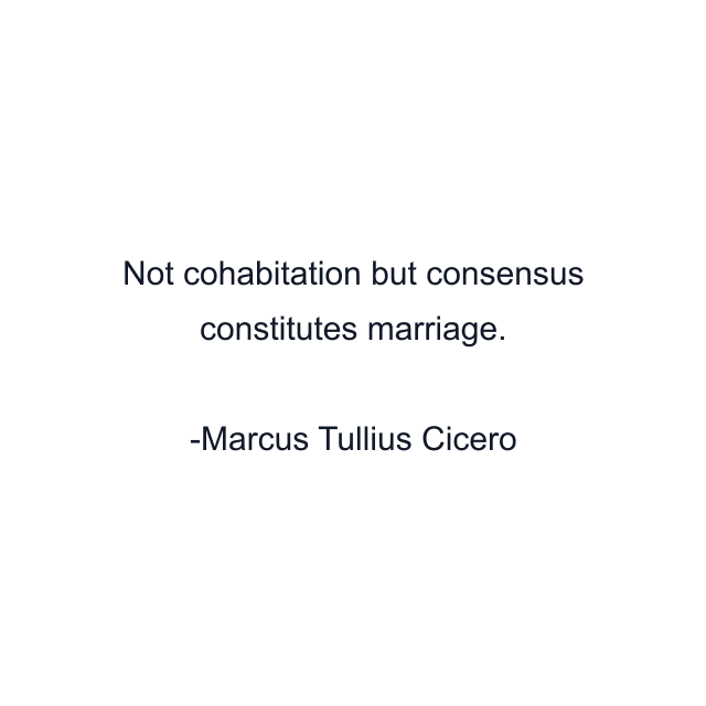 Not cohabitation but consensus constitutes marriage.