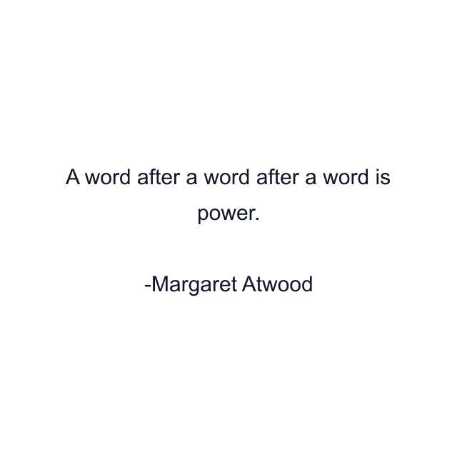 A word after a word after a word is power.