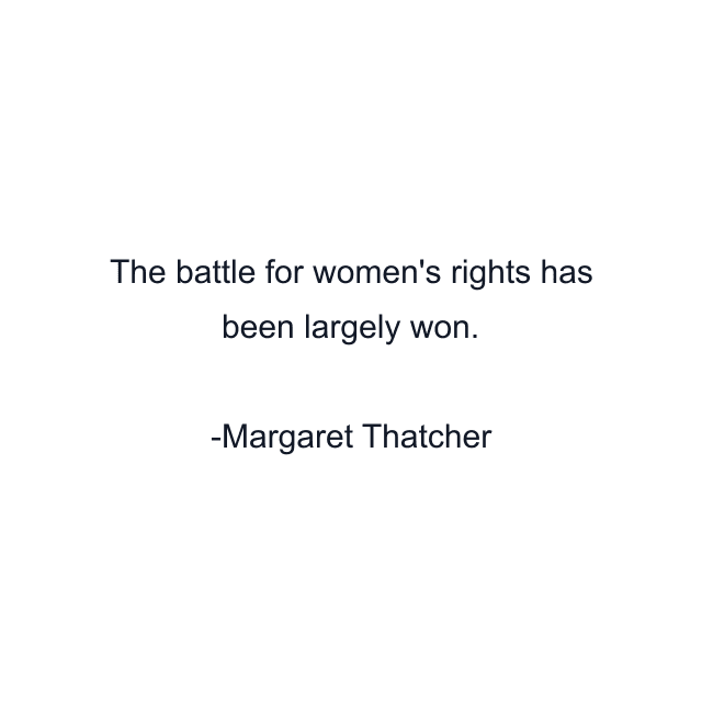 The battle for women's rights has been largely won.