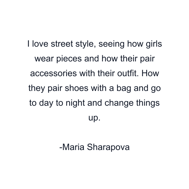 I love street style, seeing how girls wear pieces and how their pair accessories with their outfit. How they pair shoes with a bag and go to day to night and change things up.