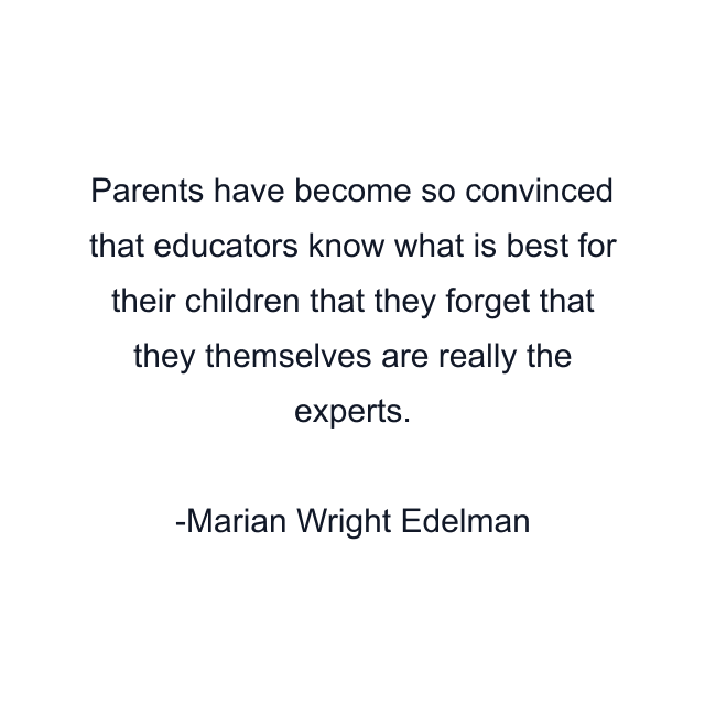 Parents have become so convinced that educators know what is best for their children that they forget that they themselves are really the experts.