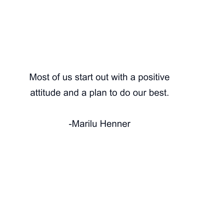 Most of us start out with a positive attitude and a plan to do our best.