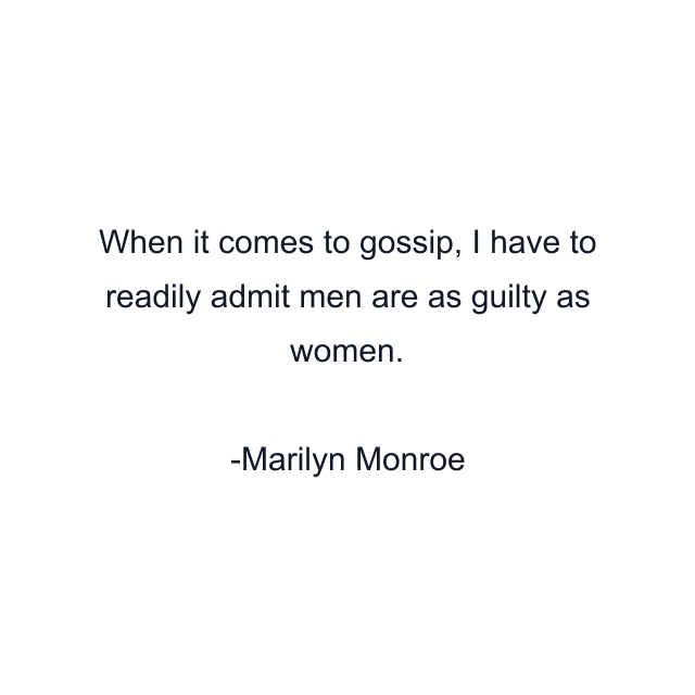 When it comes to gossip, I have to readily admit men are as guilty as women.