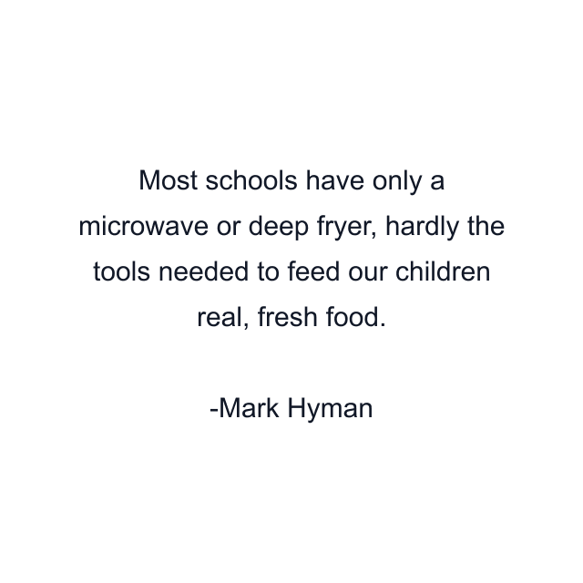 Most schools have only a microwave or deep fryer, hardly the tools needed to feed our children real, fresh food.