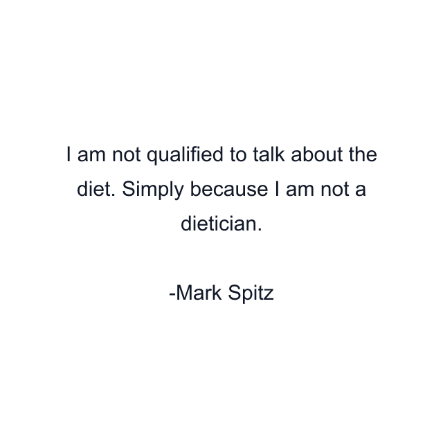 I am not qualified to talk about the diet. Simply because I am not a dietician.