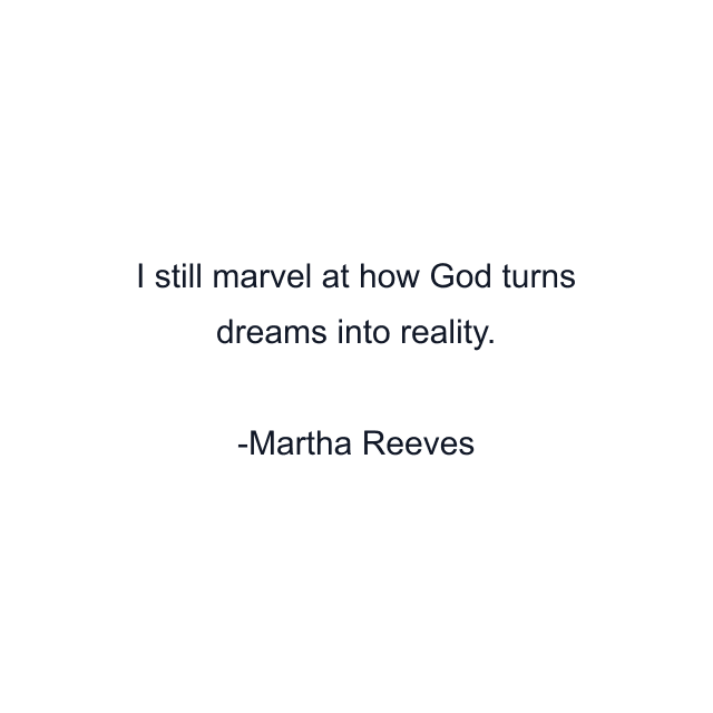 I still marvel at how God turns dreams into reality.