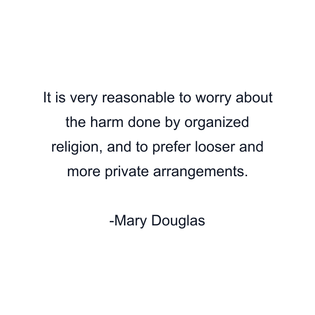 It is very reasonable to worry about the harm done by organized religion, and to prefer looser and more private arrangements.