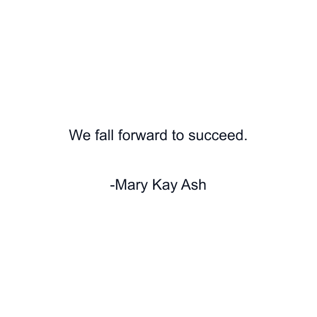 We fall forward to succeed.