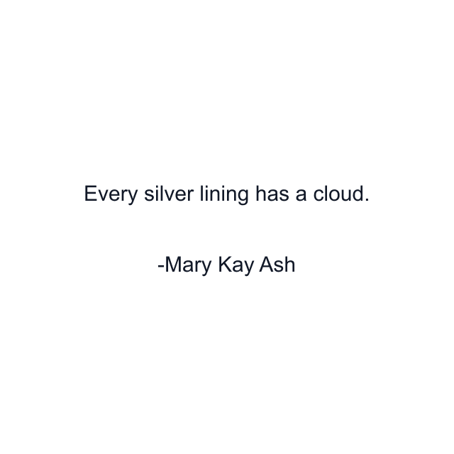 Every silver lining has a cloud.