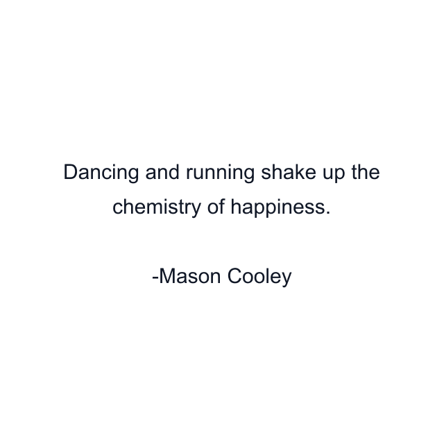 Dancing and running shake up the chemistry of happiness.