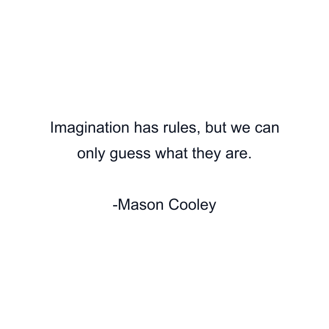 Imagination has rules, but we can only guess what they are.