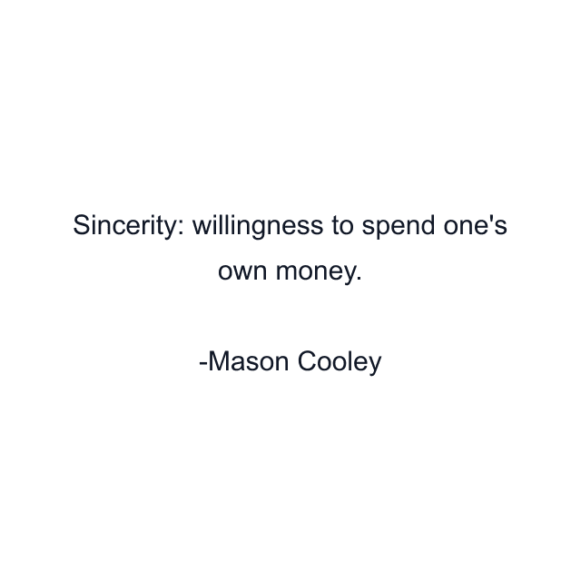 Sincerity: willingness to spend one's own money.