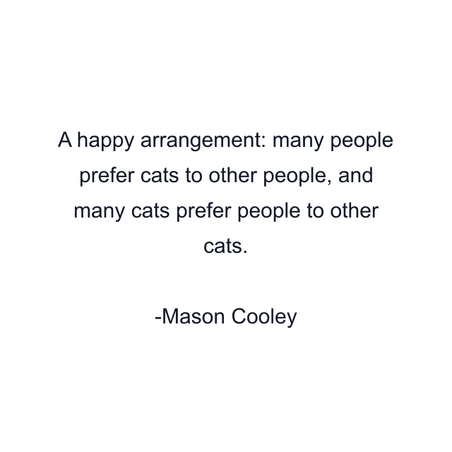 A happy arrangement: many people prefer cats to other people, and many cats prefer people to other cats.