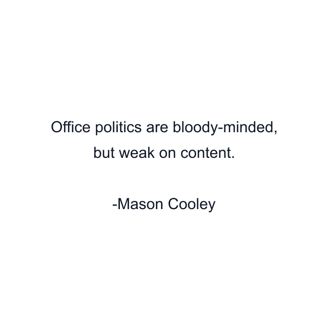 Office politics are bloody-minded, but weak on content.