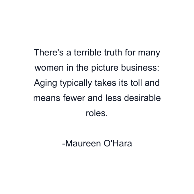 There's a terrible truth for many women in the picture business: Aging typically takes its toll and means fewer and less desirable roles.