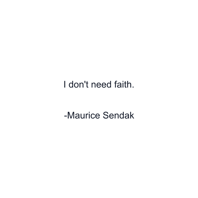 I don't need faith.