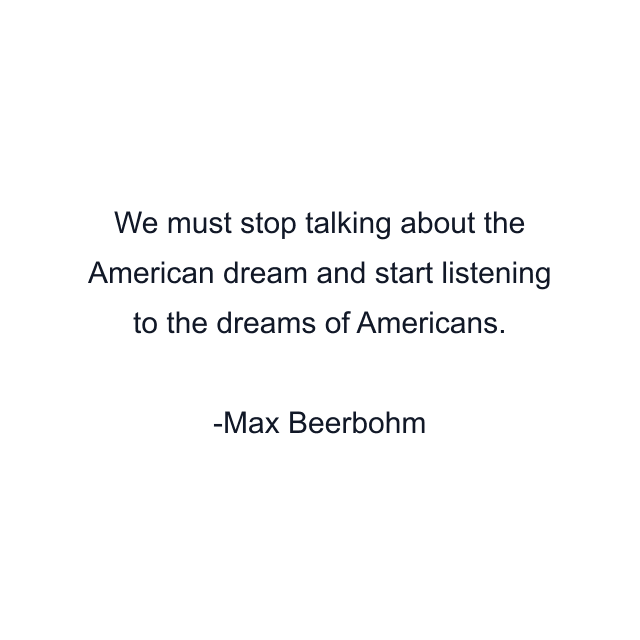 We must stop talking about the American dream and start listening to the dreams of Americans.