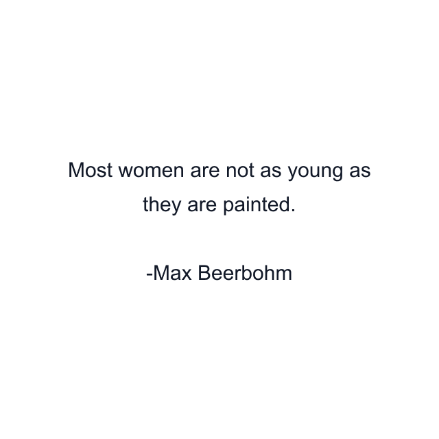 Most women are not as young as they are painted.