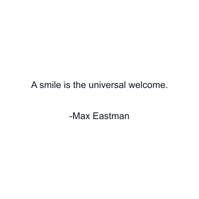 A smile is the universal welcome.