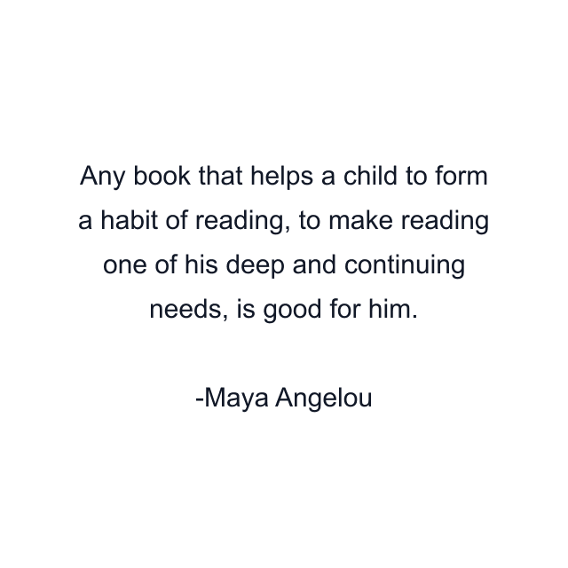 Any book that helps a child to form a habit of reading, to make reading one of his deep and continuing needs, is good for him.