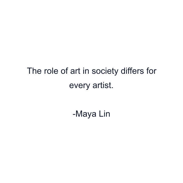 The role of art in society differs for every artist.