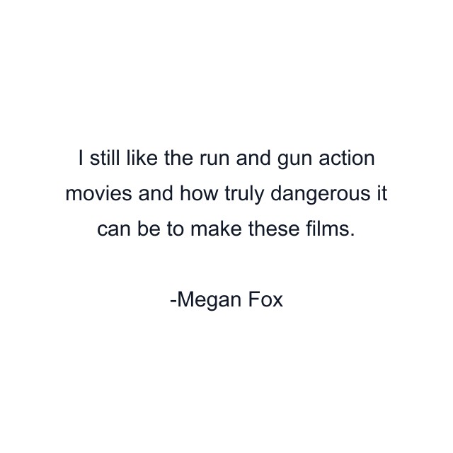 I still like the run and gun action movies and how truly dangerous it can be to make these films.