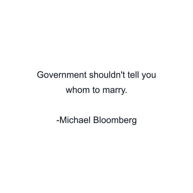 Government shouldn't tell you whom to marry.