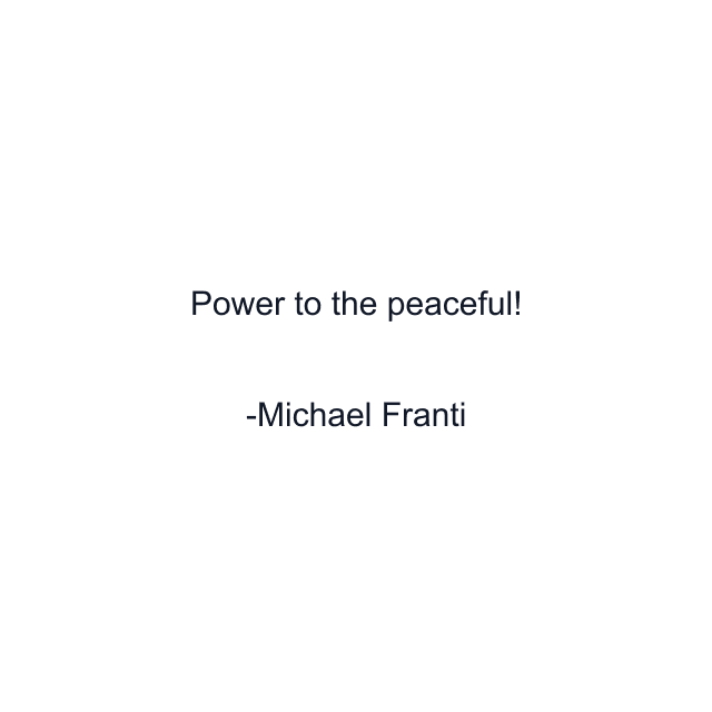 Power to the peaceful!