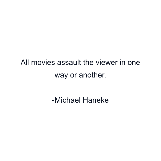 All movies assault the viewer in one way or another.