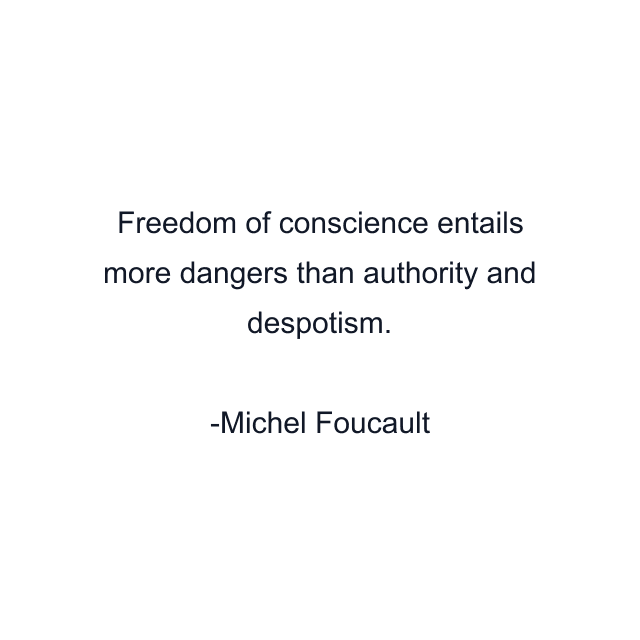 Freedom of conscience entails more dangers than authority and despotism.