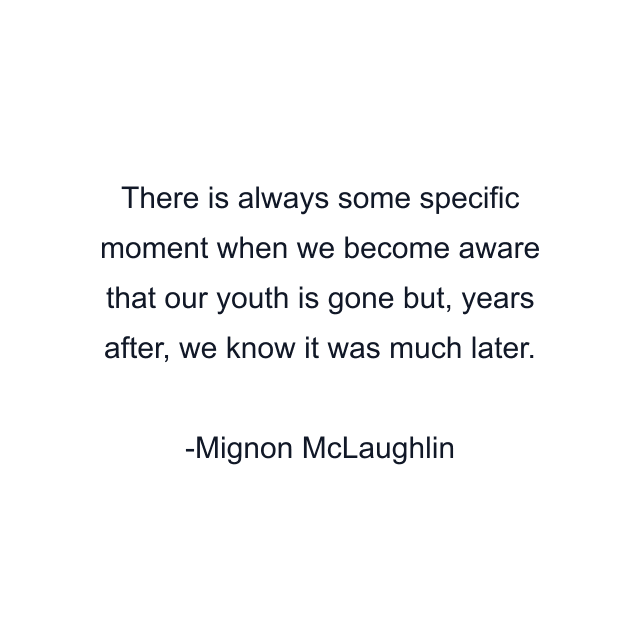 There is always some specific moment when we become aware that our youth is gone but, years after, we know it was much later.