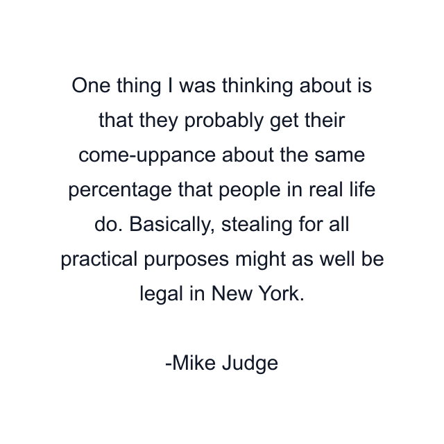 One thing I was thinking about is that they probably get their come-uppance about the same percentage that people in real life do. Basically, stealing for all practical purposes might as well be legal in New York.