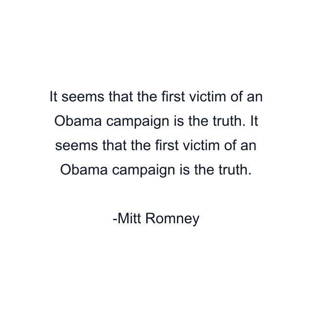 It seems that the first victim of an Obama campaign is the truth. It seems that the first victim of an Obama campaign is the truth.