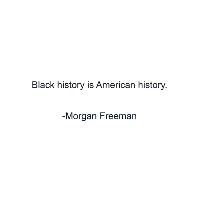 Black history is American history.