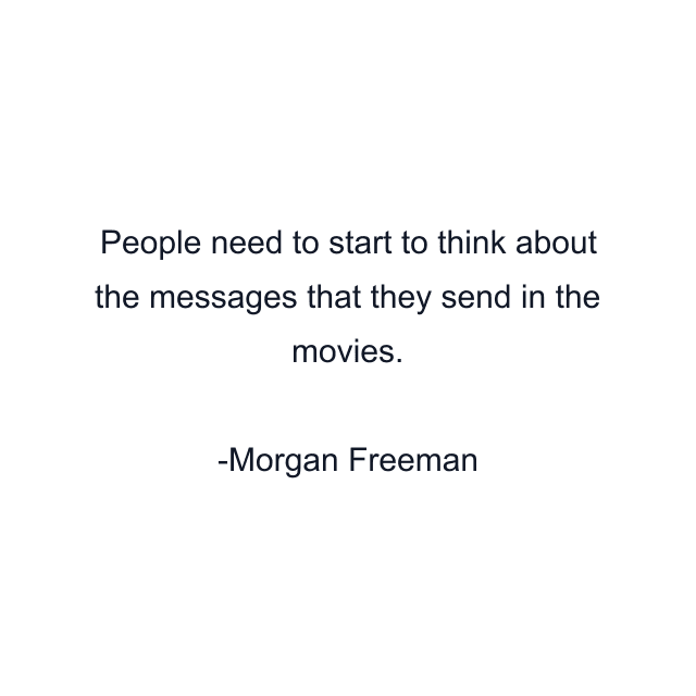 People need to start to think about the messages that they send in the movies.