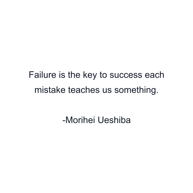 Failure is the key to success each mistake teaches us something.